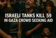 israeli tanks kill 59 in gaza crowd seeking aid