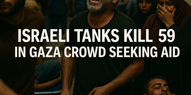 israeli tanks kill 59 in gaza crowd seeking aid